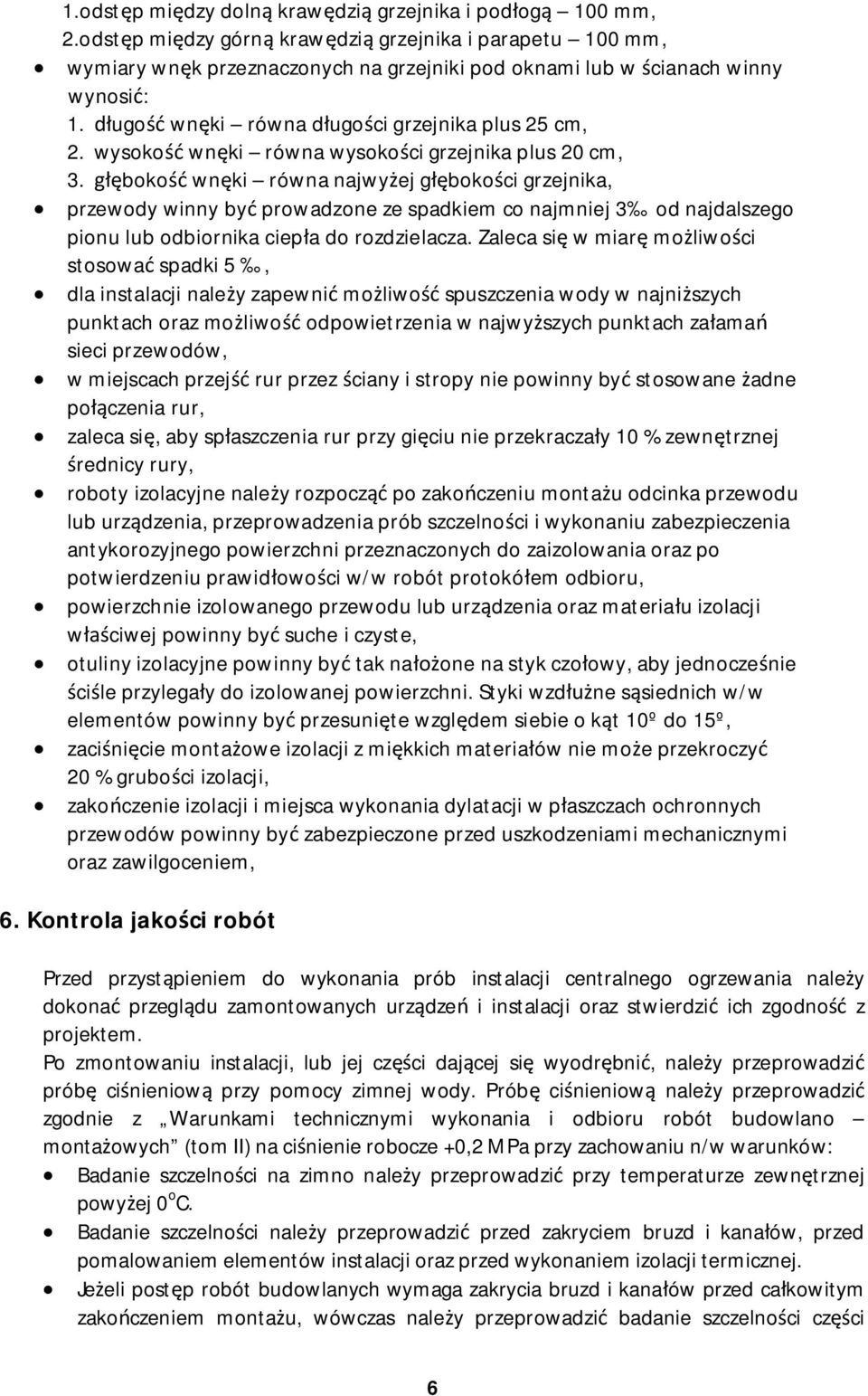 boko wn ki równa najwy ej g boko ci grzejnika, przewody winny by prowadzone ze spadkiem co najmniej 3 od najdalszego pionu lub odbiornika ciep a do rozdzielacza.