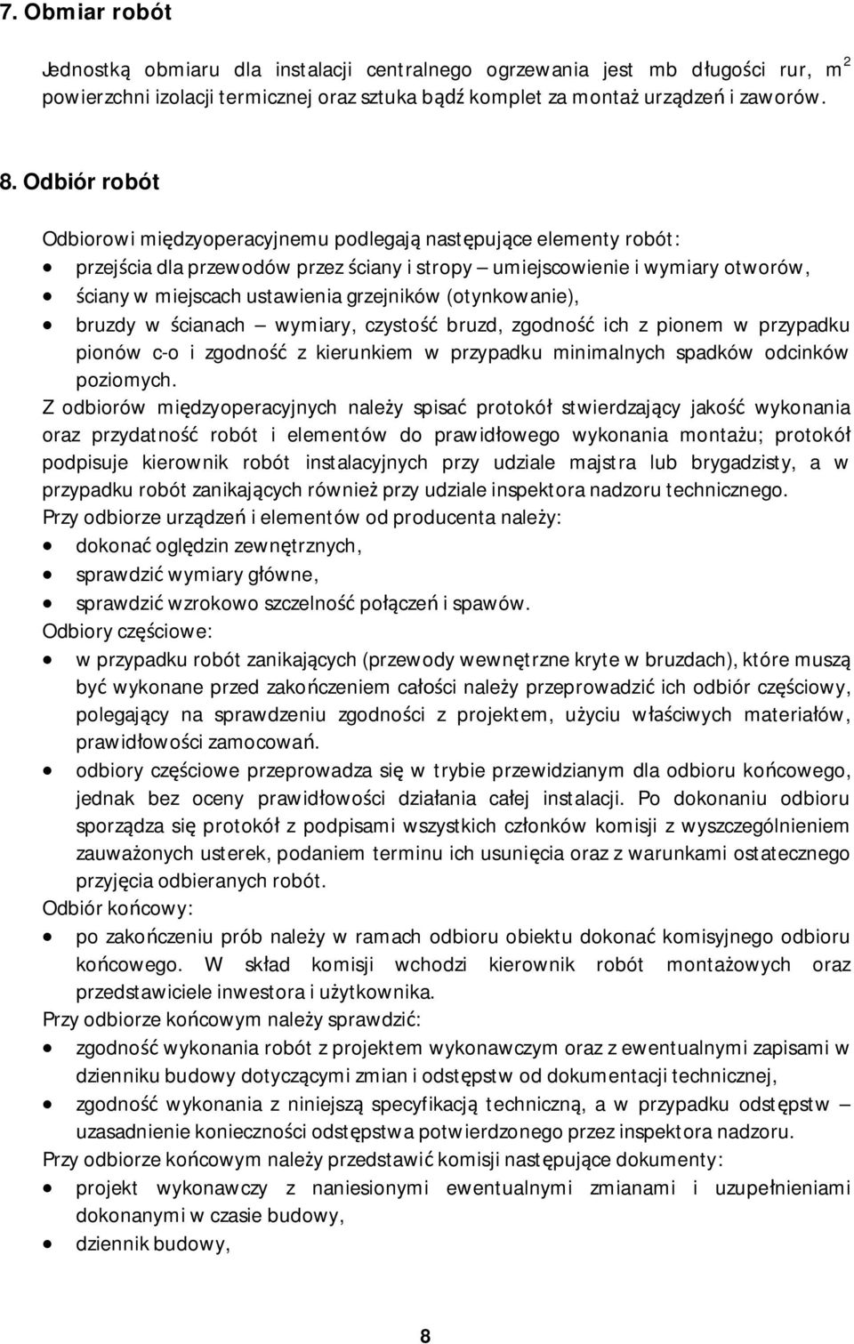 (otynkowanie), bruzdy w cianach wymiary, czysto bruzd, zgodno ich z pionem w przypadku pionów c-o i zgodno z kierunkiem w przypadku minimalnych spadków odcinków poziomych.