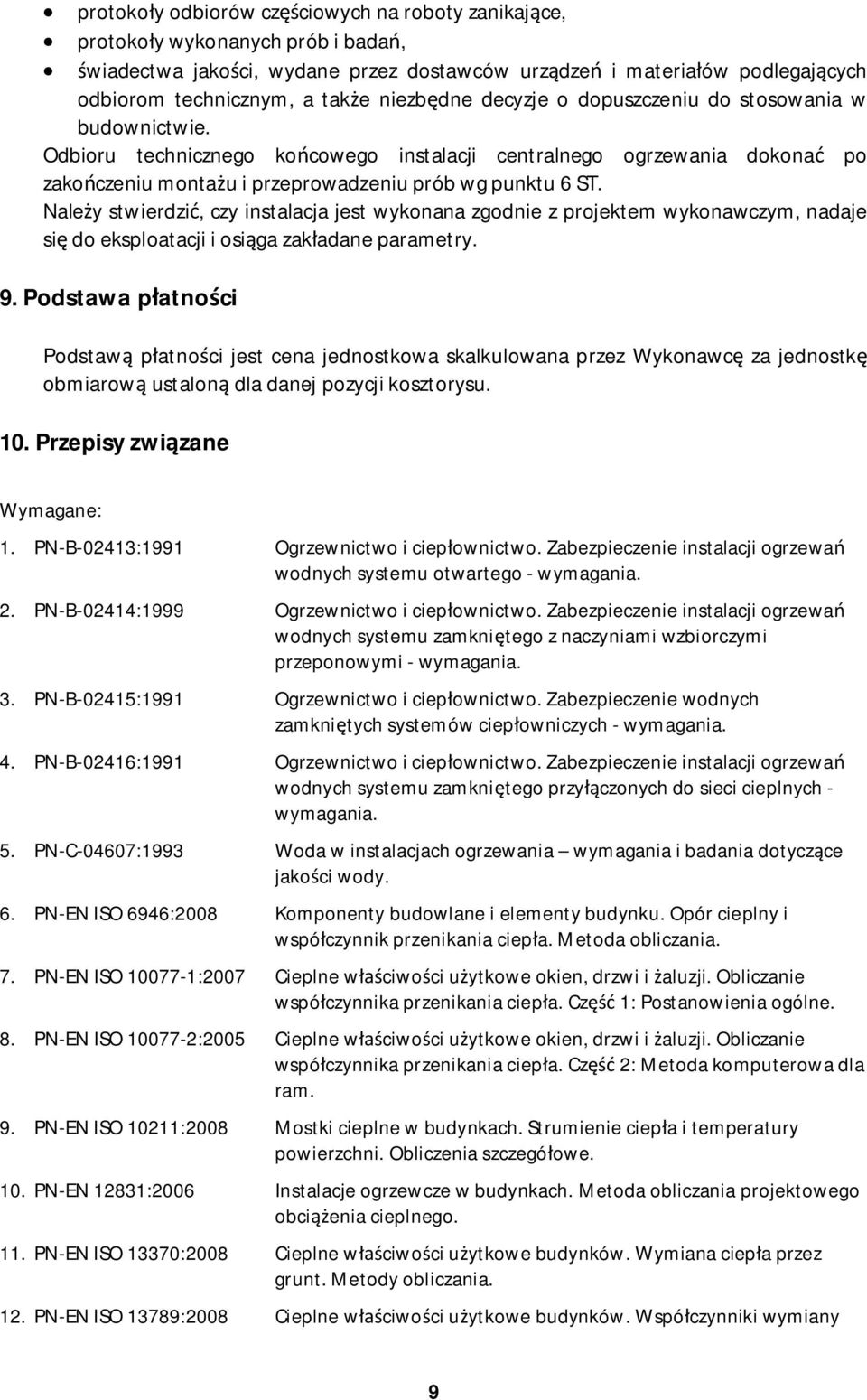 Nale y stwierdzi, czy instalacja jest wykonana zgodnie z projektem wykonawczym, nadaje si do eksploatacji i osi ga zak adane parametry. 9.