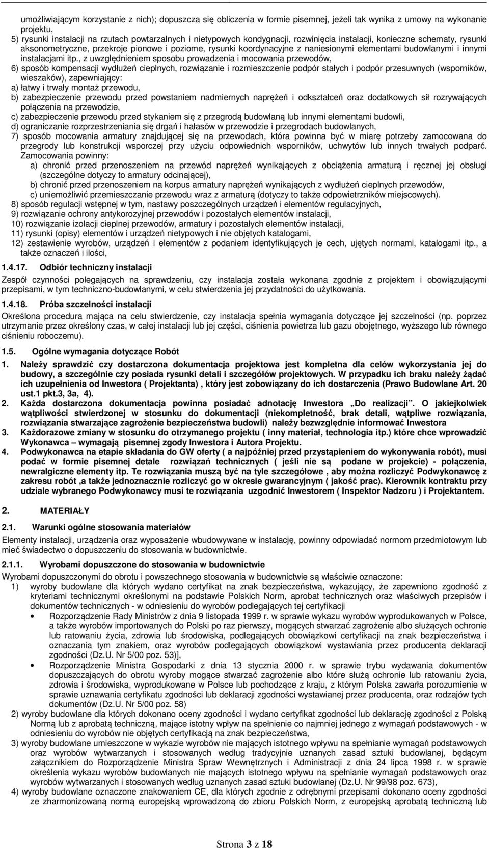 , z uwzględnieniem sposobu prowadzenia i mocowania przewodów, 6) sposób kompensacji wydłużeń cieplnych, rozwiązanie i rozmieszczenie podpór stałych i podpór przesuwnych (wsporników, wieszaków),