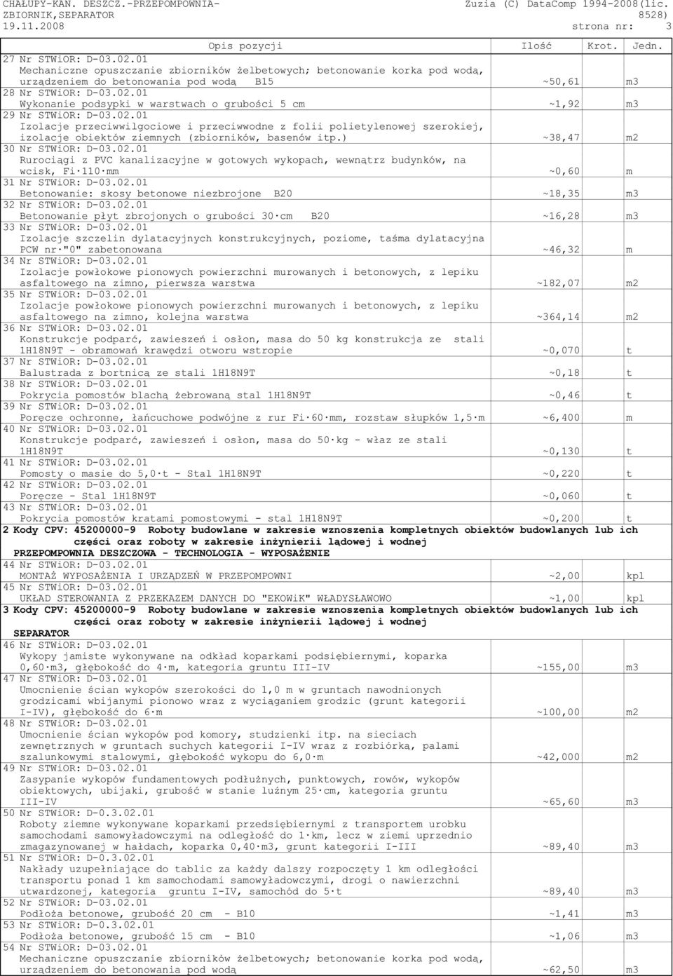 01 Wykonanie podsypki w warstwach o grubości 5 cm ~1,92 m3 29 Nr STWiOR: D-03.02.