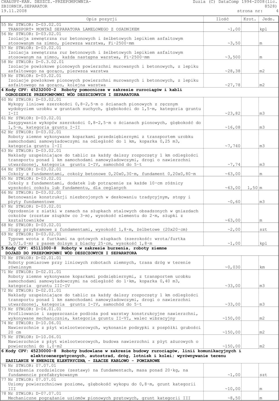 01 Izolacja zewnętrzna rur betonowych i żelbetowych lepikiem asfaltowym stosowanym na zimno, pierwsza warstwa, Fi 2500 mm ~3,50 m 57 Nr STWiOR: D-03.02.