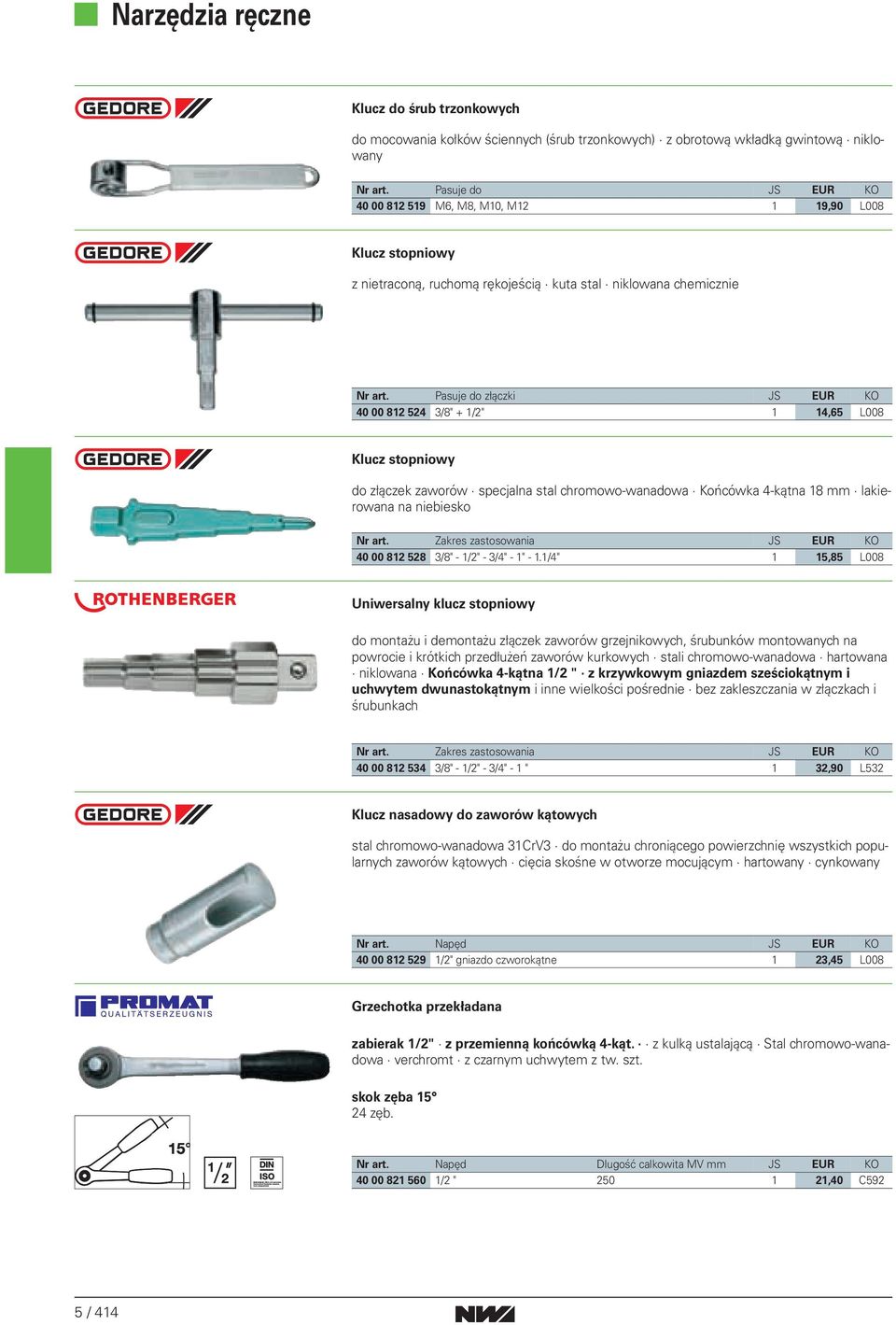 Pasuje do złączki 40 00 812 524 3/8" + 1/2" 1 14,65 L008 Klucz stopniowy do złączek zaworów specjalna stal chromowo-wanadowa Końcówka 4-kątna 18 lakierowana na niebiesko Nr art.