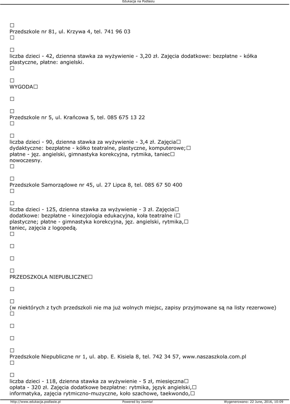 Zajęcia dydaktyczne: bezpłatne - kółko teatralne, plastyczne, komputerowe; płatne - jęz. angielski, gimnastyka korekcyjna, rytmika, taniec nowoczesny. Przedszkole Samorządowe nr 45, ul.