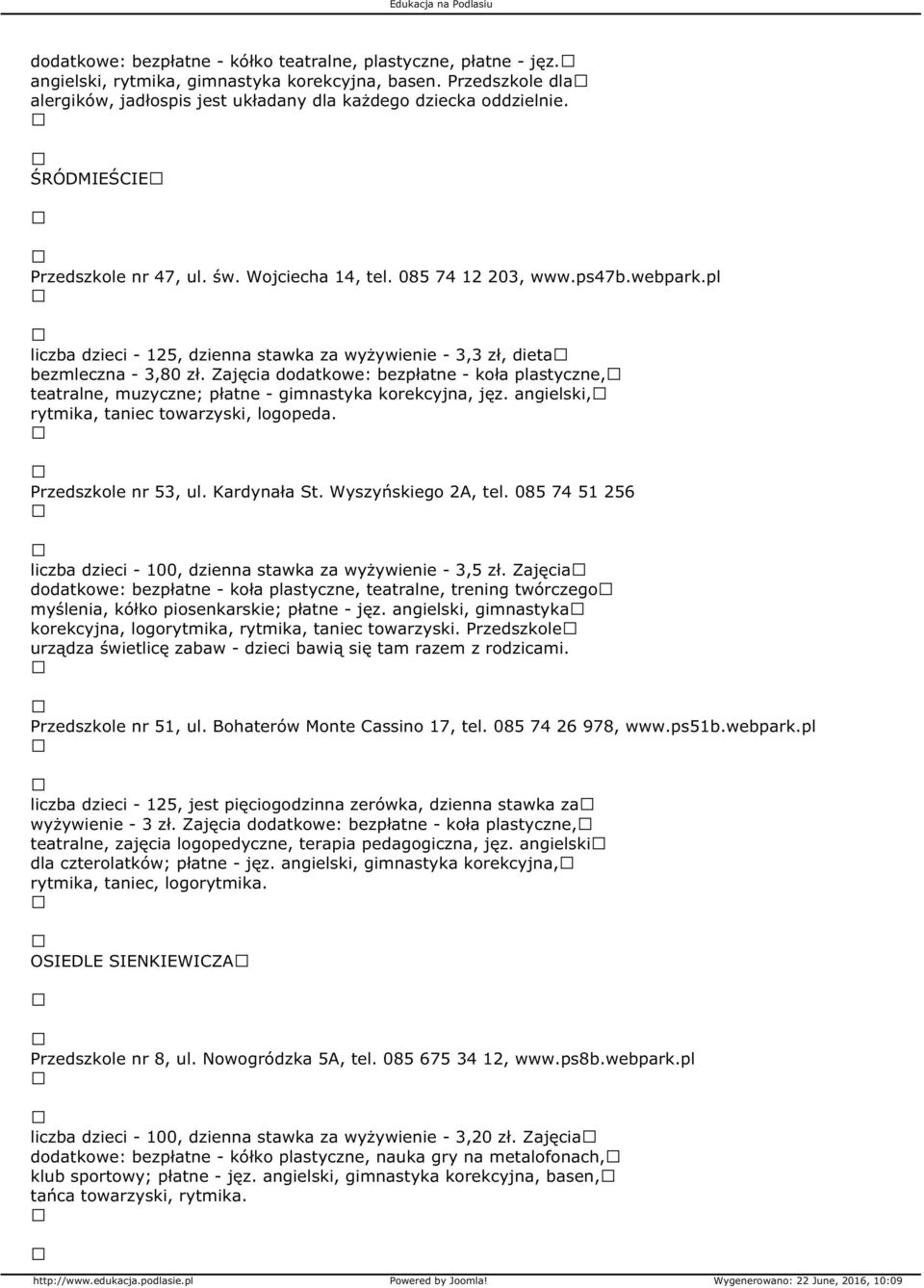 Zajęcia dodatkowe: bezpłatne - koła plastyczne, teatralne, muzyczne; płatne - gimnastyka korekcyjna, jęz. angielski, rytmika, taniec towarzyski, logopeda. Przedszkole nr 53, ul. Kardynała St.