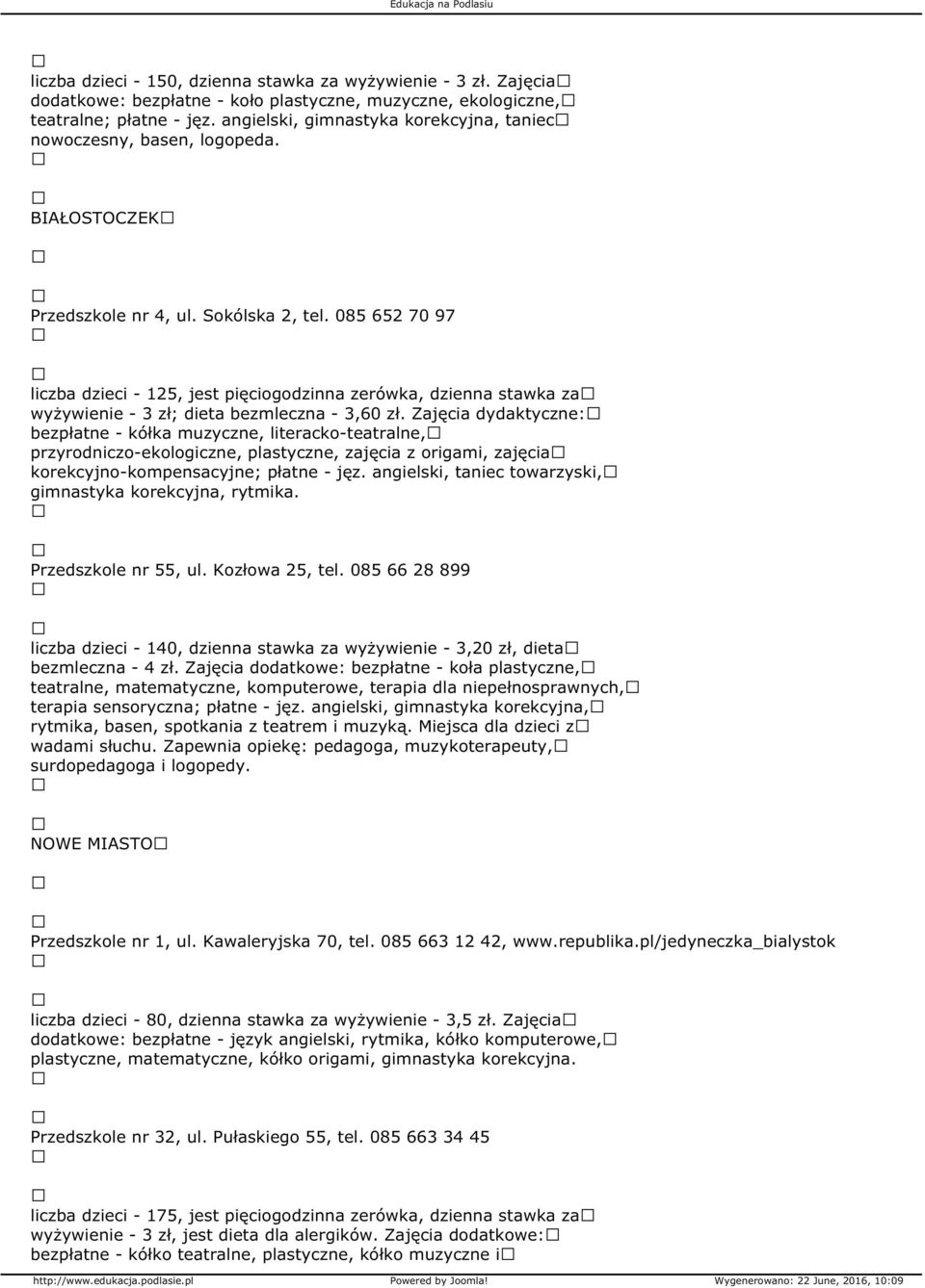 085 652 70 97 liczba dzieci - 125, jest pięciogodzinna zerówka, dzienna stawka za wyżywienie - 3 zł; dieta bezmleczna - 3,60 zł.