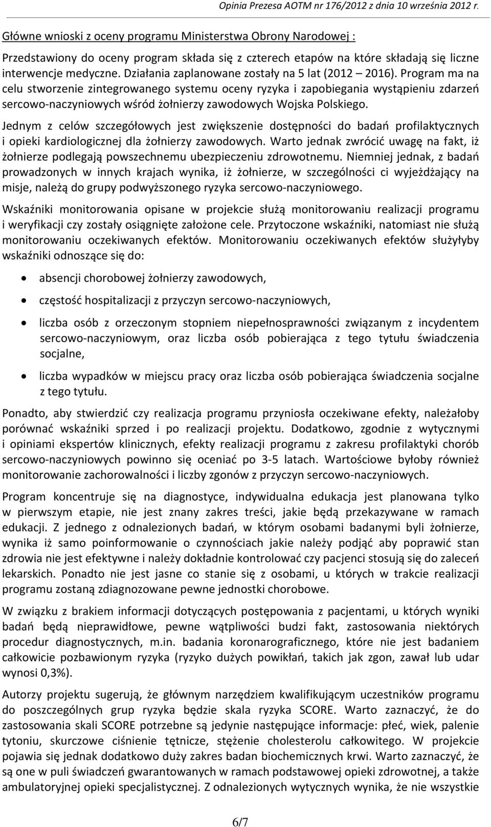 Program ma na celu stworzenie zintegrowanego systemu oceny ryzyka i zapobiegania wystąpieniu zdarzeń sercowo-naczyniowych wśród żołnierzy zawodowych Wojska Polskiego.