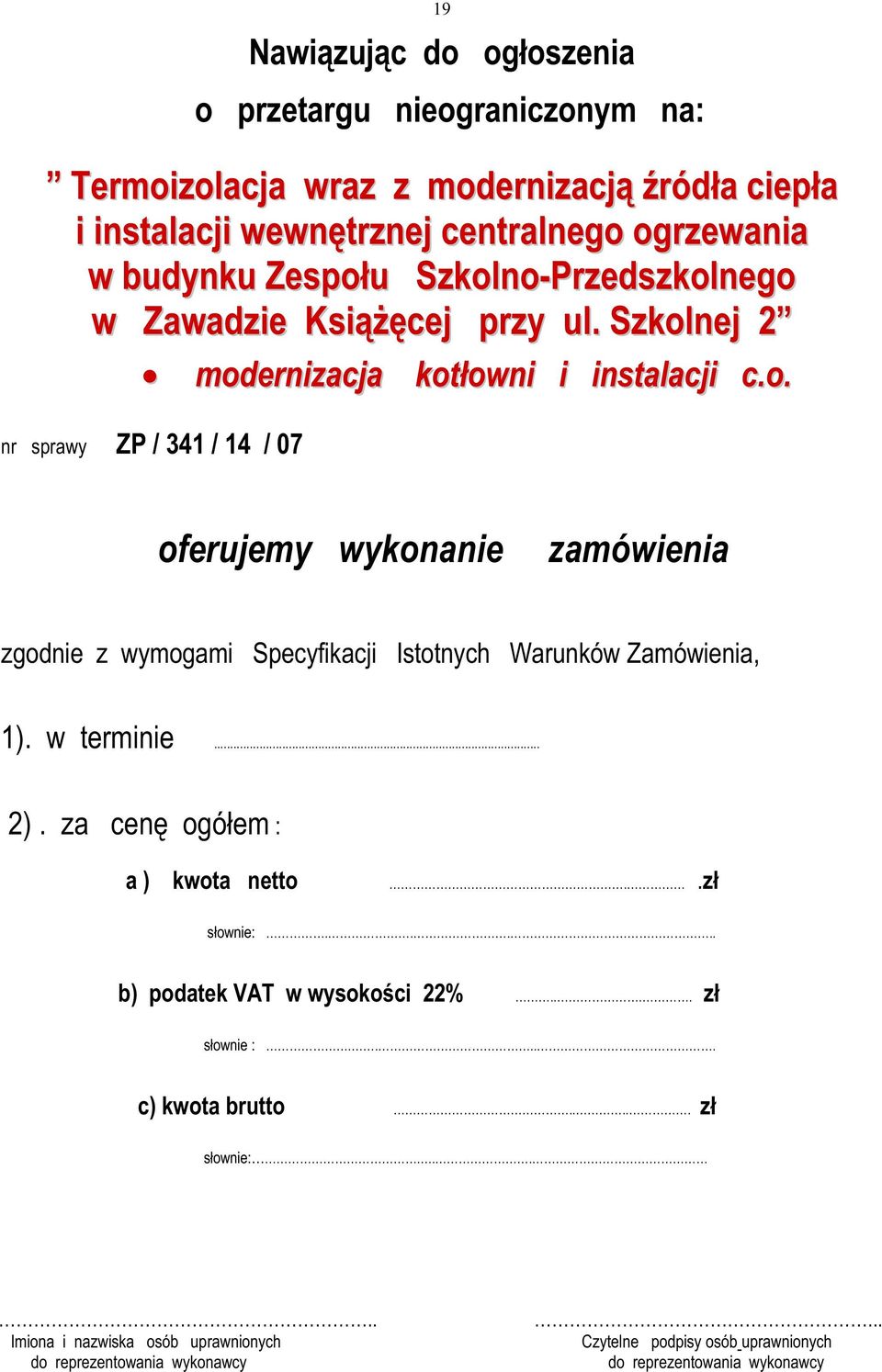 w terminie... 2). za cenę ogółem : a ) kwota netto..zł słownie:..... b) podatek VAT w wysokości 22%.... zł słownie :..... c) kwota brutto..... zł słownie:.