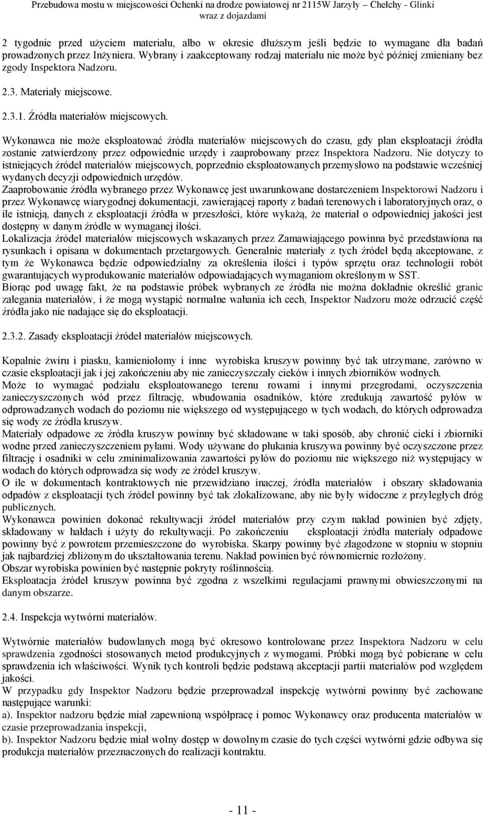 Wykonawca nie może eksploatować źródła materiałów miejscowych do czasu, gdy plan eksploatacji źródła zostanie zatwierdzony przez odpowiednie urzędy i zaaprobowany przez Inspektora Nadzoru.