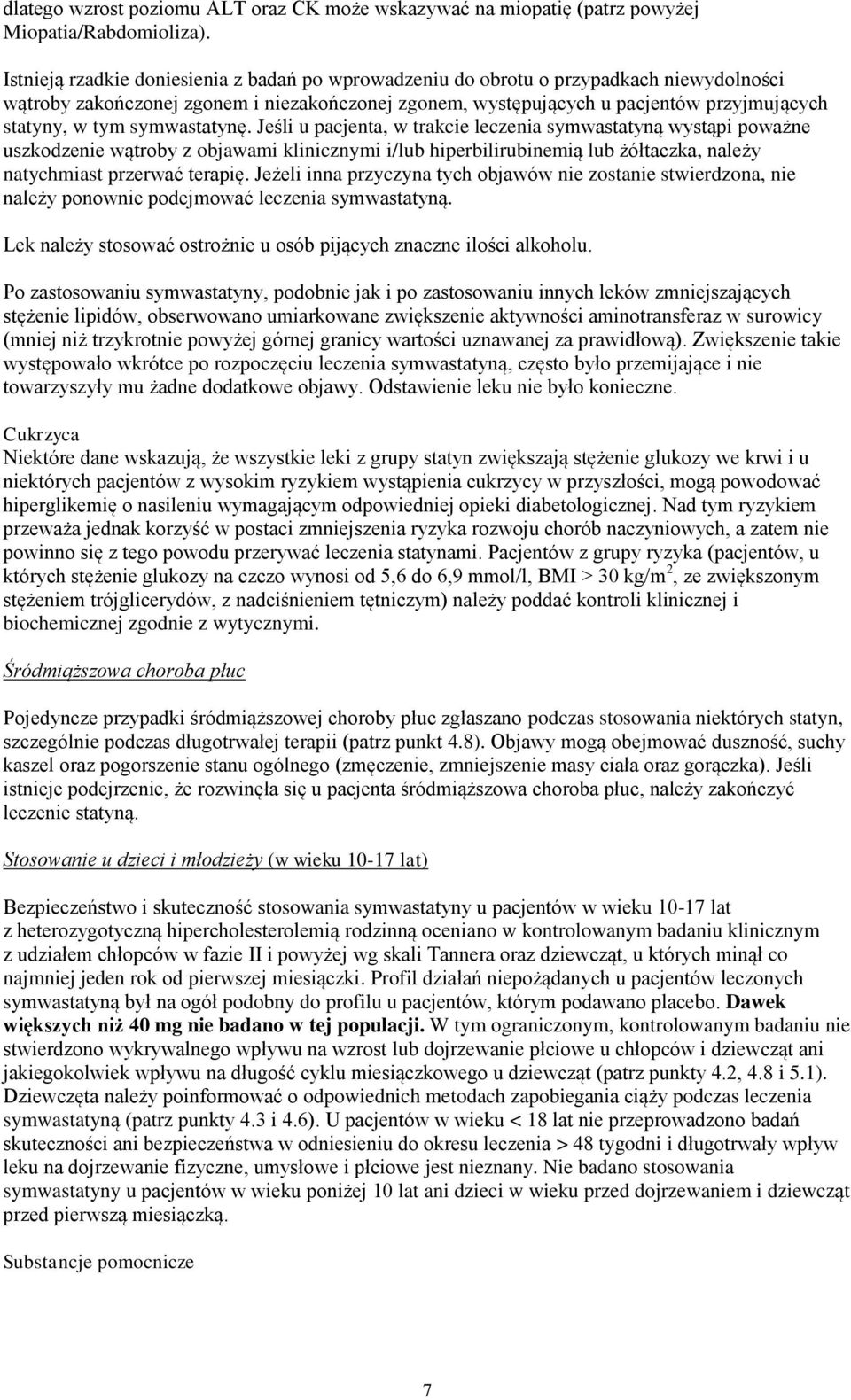 symwastatynę. Jeśli u pacjenta, w trakcie leczenia symwastatyną wystąpi poważne uszkodzenie wątroby z objawami klinicznymi i/lub hiperbilirubinemią lub żółtaczka, należy natychmiast przerwać terapię.