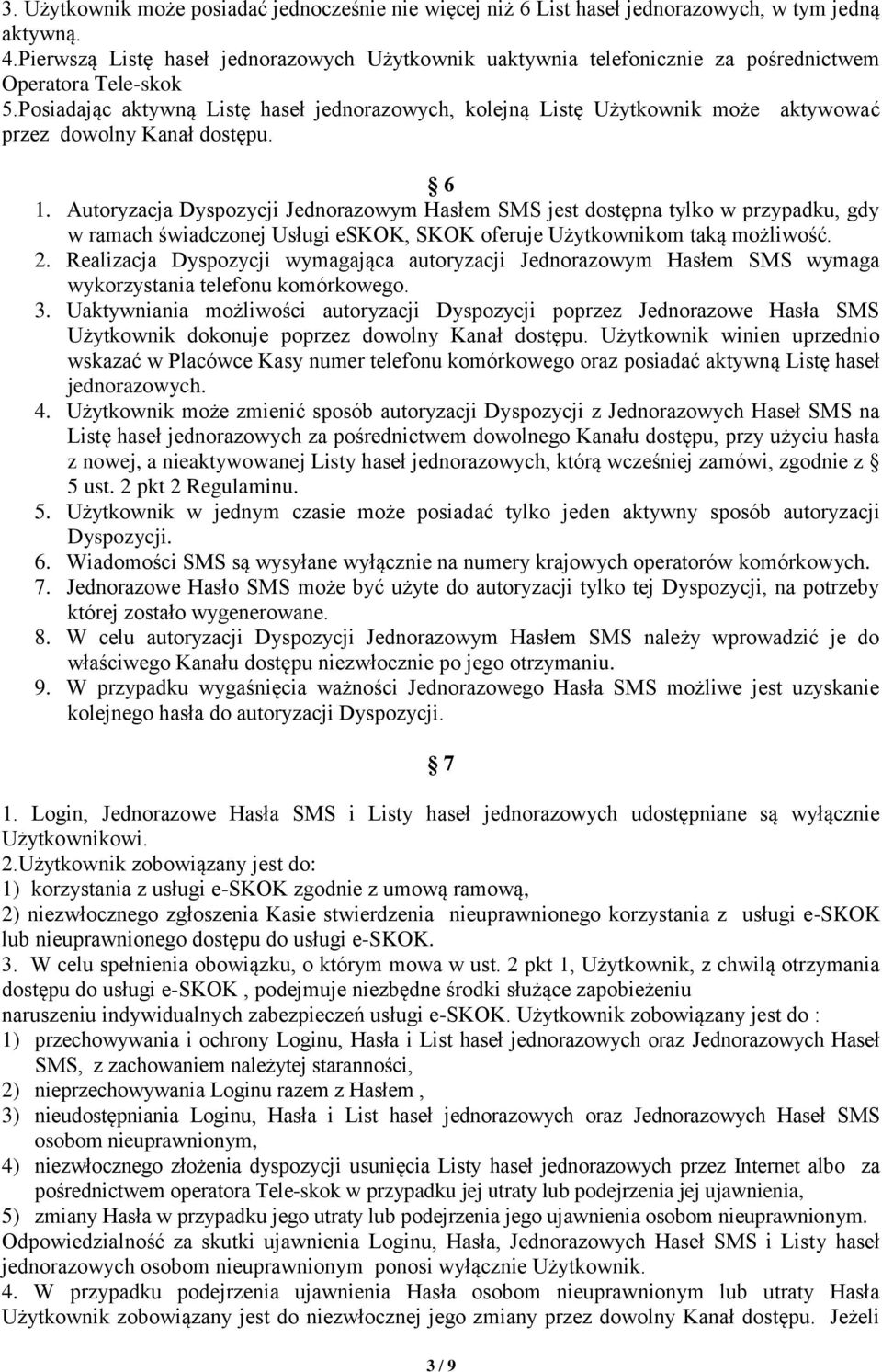 Posiadając aktywną Listę haseł jednorazowych, kolejną Listę Użytkownik może aktywować przez dowolny Kanał dostępu. 6 1.