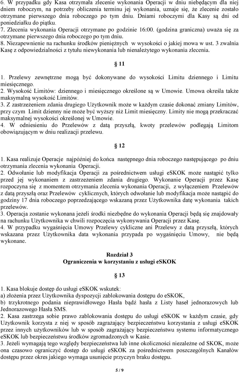 (godzina graniczna) uważa się za otrzymane pierwszego dnia roboczego po tym dniu. 8. Niezapewnienie na rachunku środków pieniężnych w wysokości o jakiej mowa w ust.