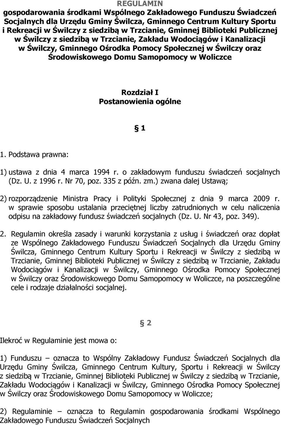 Rozdział I Postanowienia ogólne 1 1. Podstawa prawna: 1) ustawa z dnia 4 marca 1994 r. o zakładowym funduszu świadczeń socjalnych (Dz. U. z 1996 r. Nr 70, poz. 335 z późn. zm.