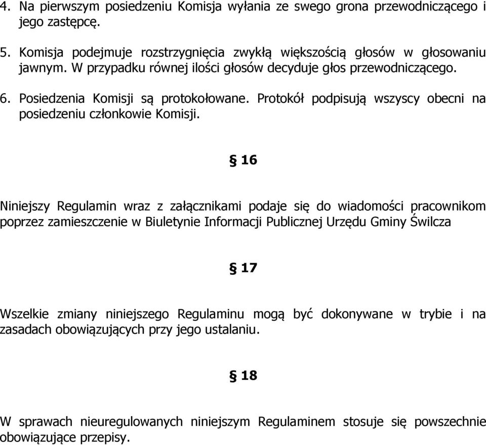 16 Niniejszy Regulamin wraz z załącznikami podaje się do wiadomości pracownikom poprzez zamieszczenie w Biuletynie Informacji Publicznej Urzędu Gminy Świlcza 17 Wszelkie zmiany