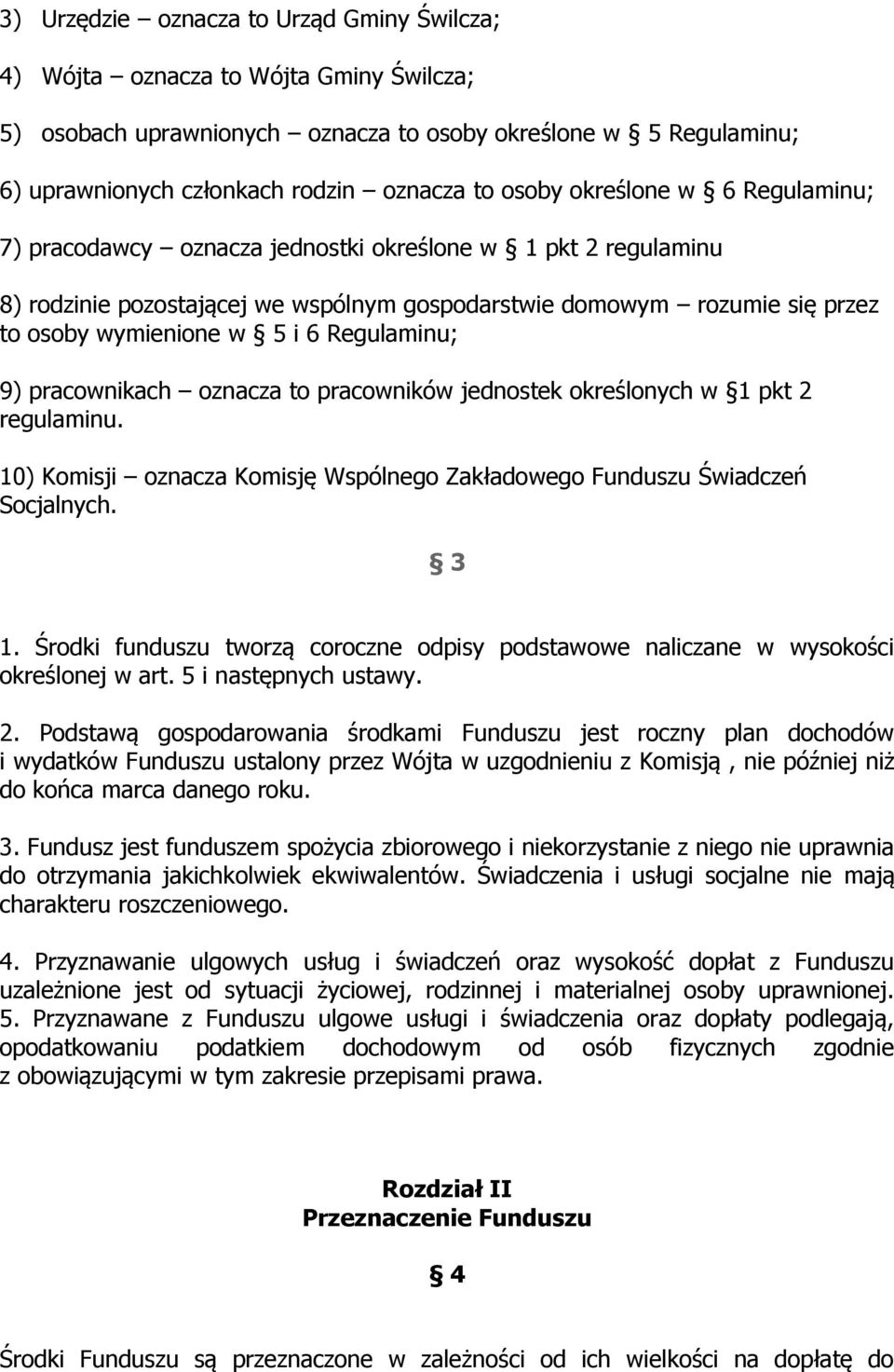 Regulaminu; 9) pracownikach oznacza to pracowników jednostek określonych w 1 pkt 2 regulaminu. 10) Komisji oznacza Komisję Wspólnego Zakładowego Funduszu Świadczeń Socjalnych. 3 1.