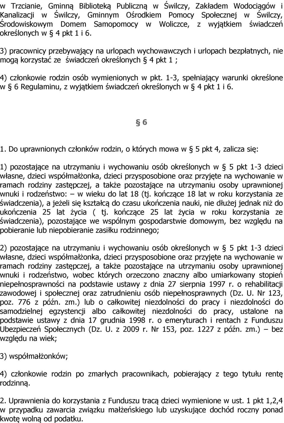 3) pracownicy przebywający na urlopach wychowawczych i urlopach bezpłatnych, nie mogą korzystać ze świadczeń określonych 4 pkt 1 ; 4) członkowie rodzin osób wymienionych w pkt.