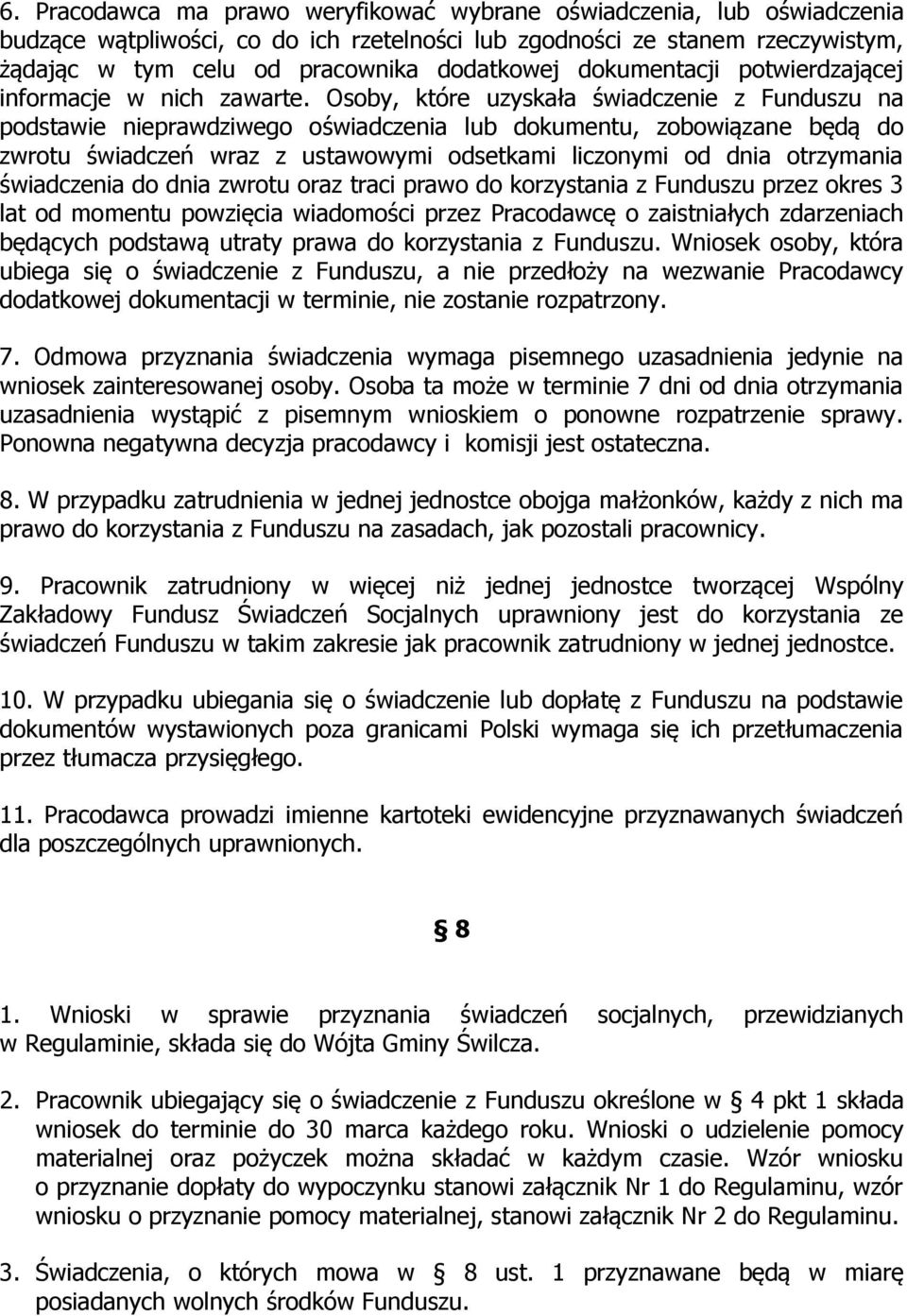 Osoby, które uzyskała świadczenie z Funduszu na podstawie nieprawdziwego oświadczenia lub dokumentu, zobowiązane będą do zwrotu świadczeń wraz z ustawowymi odsetkami liczonymi od dnia otrzymania