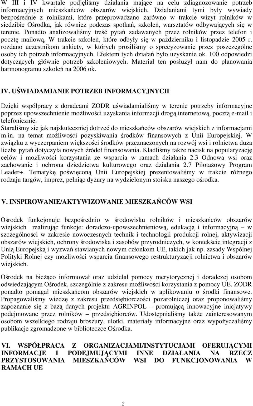 Ponadto analizoaliśmy treść pytań zadaanych przez rolnikó przez telefon i pocztę mailoą. W trakcie szkoleń, które odbyły się październiku i listopadzie r.