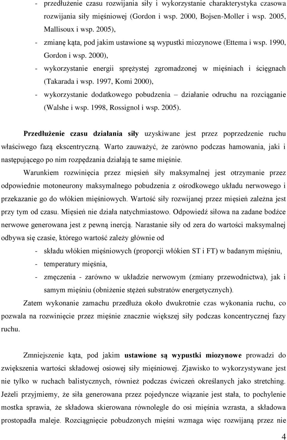 1997, Komi 2000), - wykorzystanie dodatkowego pobudzenia działanie odruchu na rozciąganie (Walshe i wsp. 1998, Rossignol i wsp. 2005).