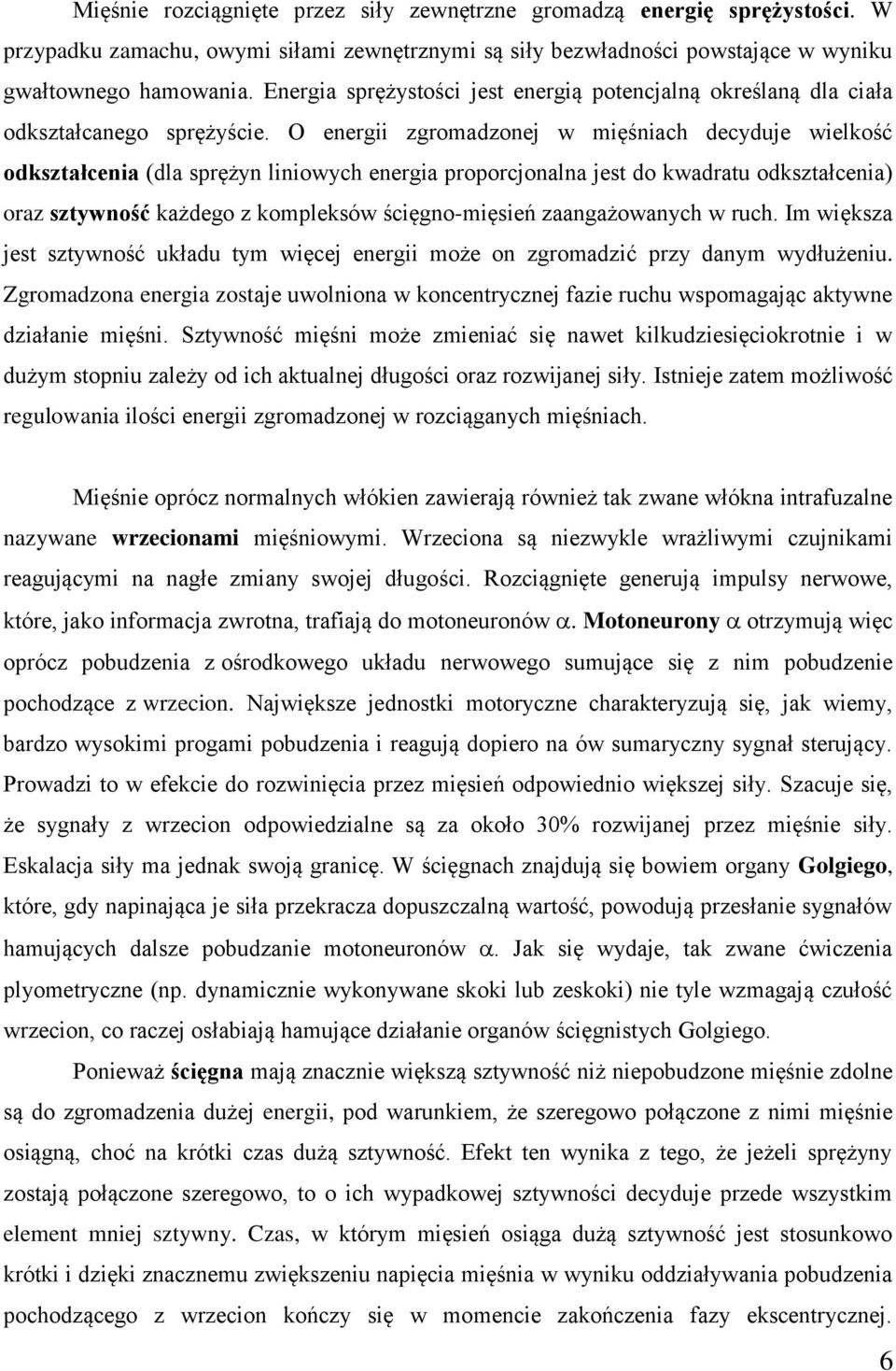 O energii zgromadzonej w mięśniach decyduje wielkość odkształcenia (dla sprężyn liniowych energia proporcjonalna jest do kwadratu odkształcenia) oraz sztywność każdego z kompleksów ścięgno-mięsień