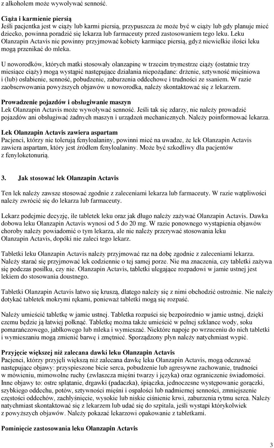 tego leku. Leku Olanzapin Actavis nie powinny przyjmować kobiety karmiące piersią, gdyż niewielkie ilości leku mogą przenikać do mleka.