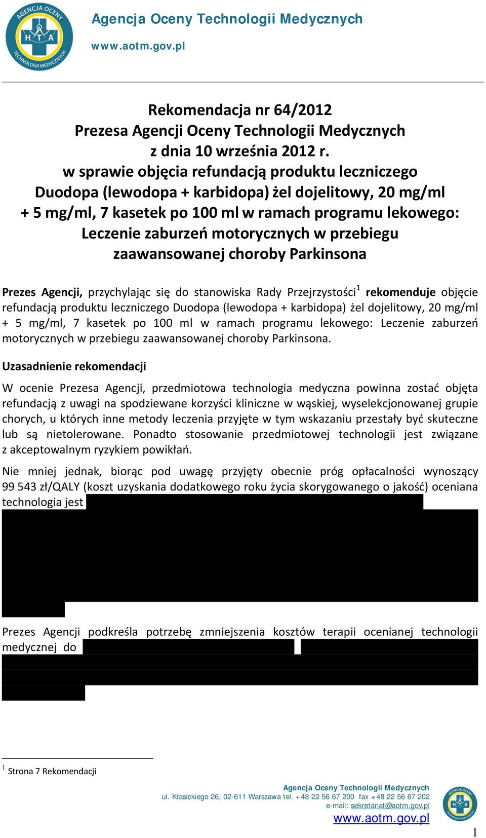 przebiegu zaawansowanej choroby Parkinsona Prezes Agencji, przychylając się do stanowiska Rady Przejrzystości 1 rekomenduje objęcie refundacją produktu leczniczego Duodopa (lewodopa + karbidopa) żel