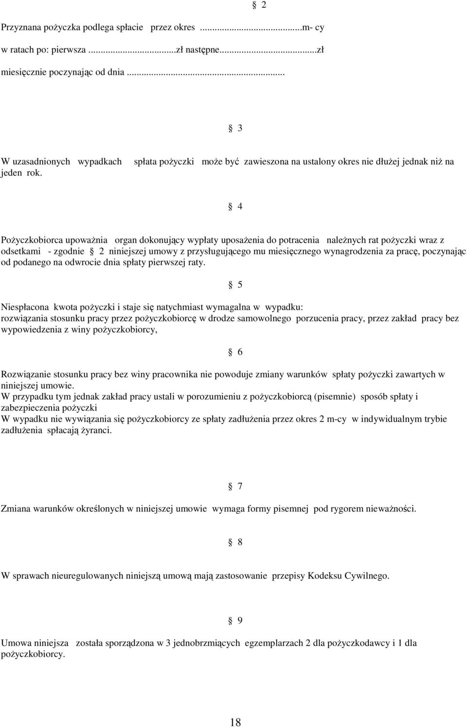 zgodnie 2 niniejszej umowy z przysługującego mu miesięcznego wynagrodzenia za pracę, poczynając od podanego na odwrocie dnia spłaty pierwszej raty.