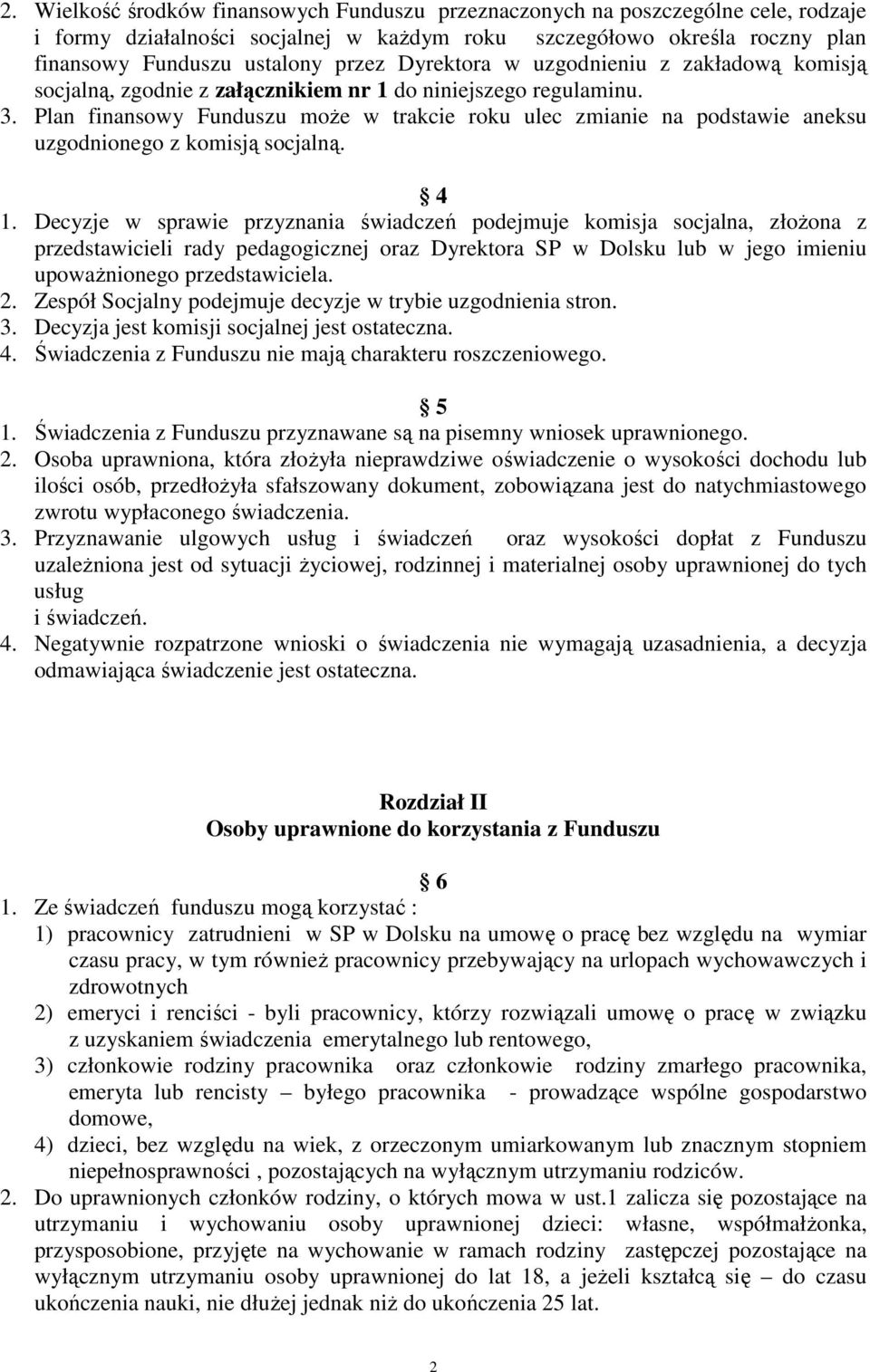 Plan finansowy Funduszu moŝe w trakcie roku ulec zmianie na podstawie aneksu uzgodnionego z komisją socjalną. 4 1.