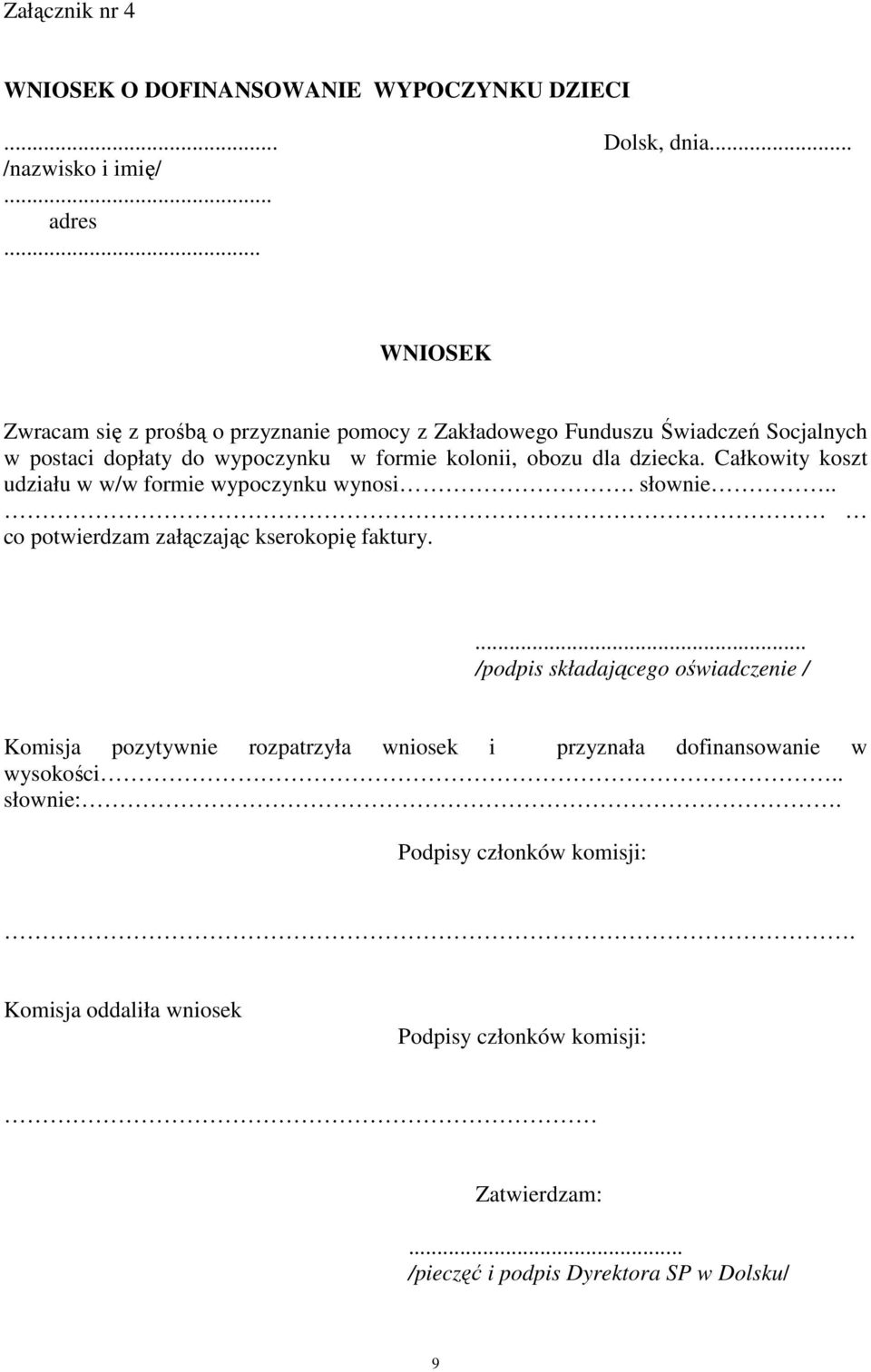 Całkowity koszt udziału w w/w formie wypoczynku wynosi. słownie.. co potwierdzam załączając kserokopię faktury.