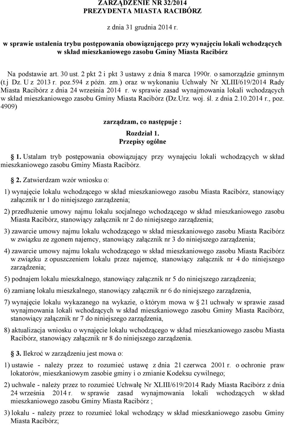 2 pkt 2 i pkt 3 ustawy z dnia 8 marca 1990r. o samorządzie gminnym (t.j Dz. U z 2013 r. poz.594 z późn. zm.) oraz w wykonaniu Uchwały Nr XLIII/619/2014 Rady Miasta Racibórz z dnia 24 września 2014 r.