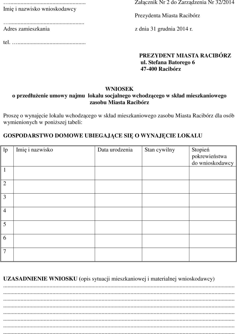 Stefana Batorego 6 47-400 Racibórz WNIOSEK o przedłużenie umowy najmu lokalu socjalnego wchodzącego w skład mieszkaniowego zasobu Miasta Racibórz Proszę o wynajęcie lokalu