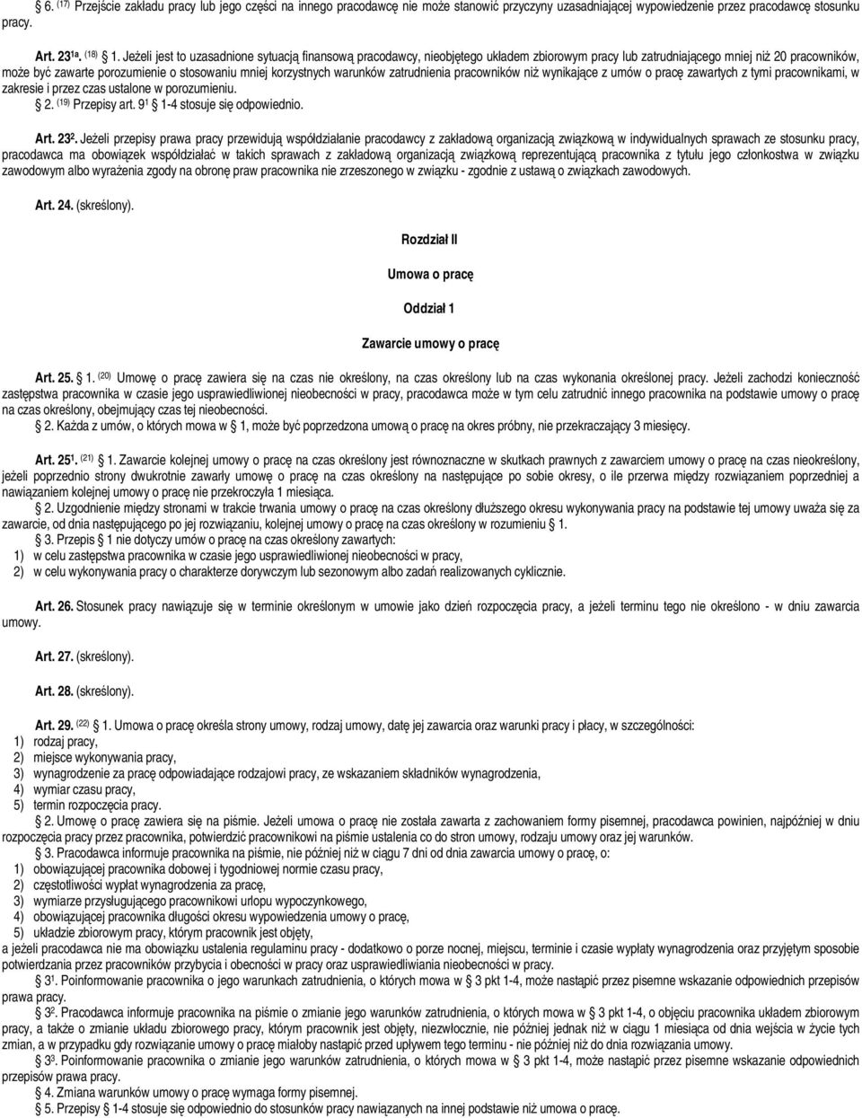 korzystnych warunków zatrudnienia pracowników niż wynikające z umów o pracę zawartych z tymi pracownikami, w zakresie i przez czas ustalone w porozumieniu. 2. (19) Przepisy art.