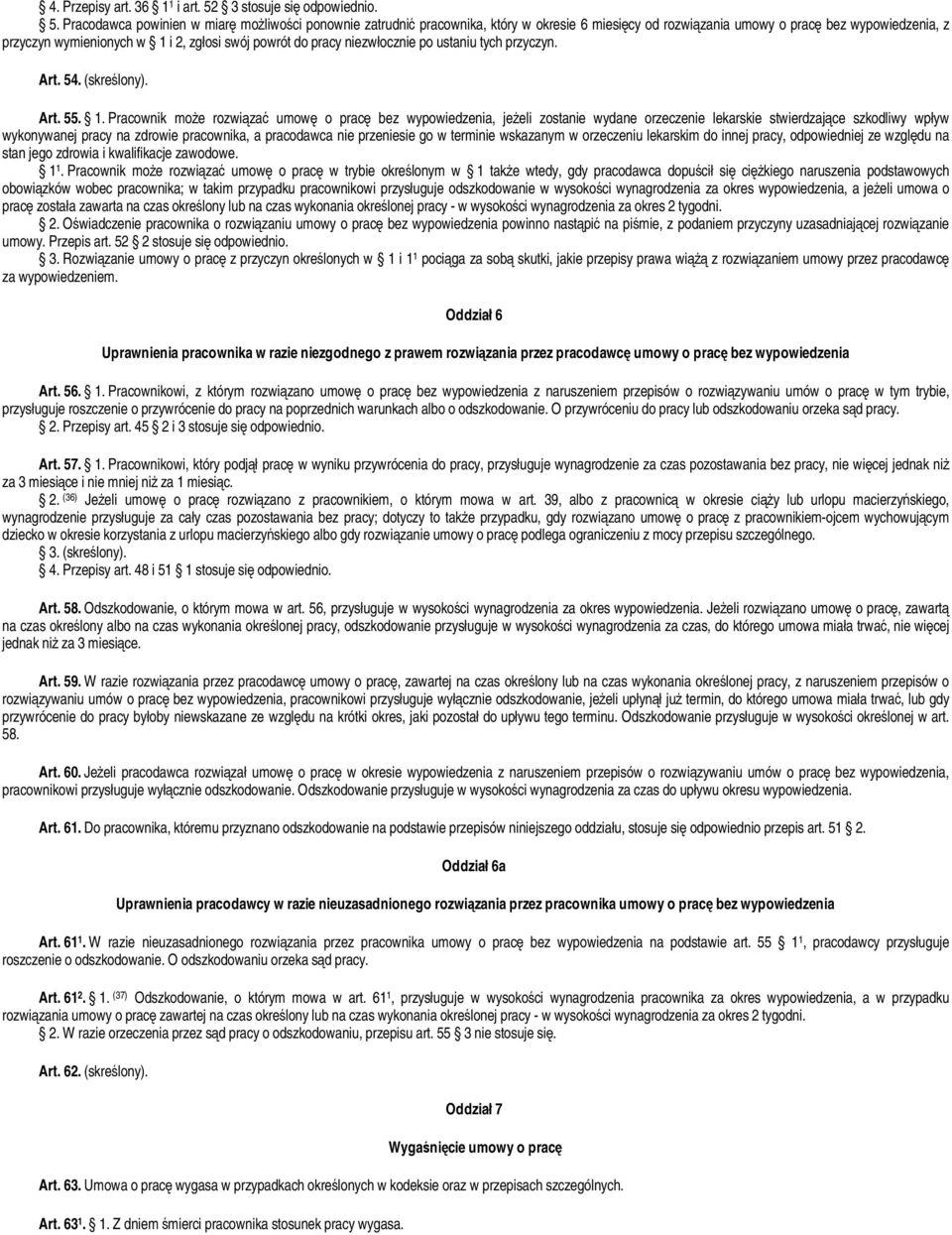 Pracodawca powinien w miarę możliwości ponownie zatrudnić pracownika, który w okresie 6 miesięcy od rozwiązania umowy o pracę bez wypowiedzenia, z przyczyn wymienionych w 1 i 2, zgłosi swój powrót do