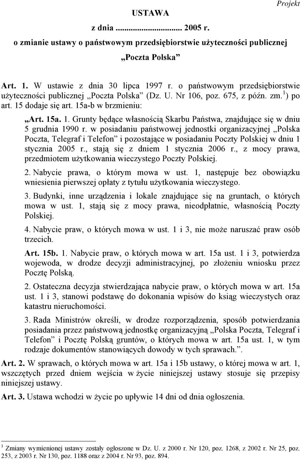 w posiadaniu państwowej jednostki organizacyjnej Polska Poczta, Telegraf i Telefon i pozostające w posiadaniu Poczty Polskiej w dniu 1 stycznia 2005 r., stają się z dniem 1 stycznia 2006 r.