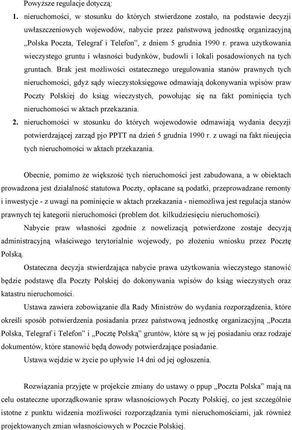 grudnia 1990 r. prawa użytkowania wieczystego gruntu i własności budynków, budowli i lokali posadowionych na tych gruntach.