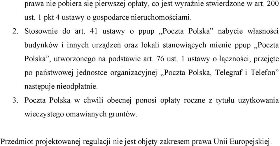 76 ust. 1 ustawy o łączności, przejęte po państwowej jednostce organizacyjnej Poczta Polska, Telegraf i Telefon następuje nieodpłatnie. 3.