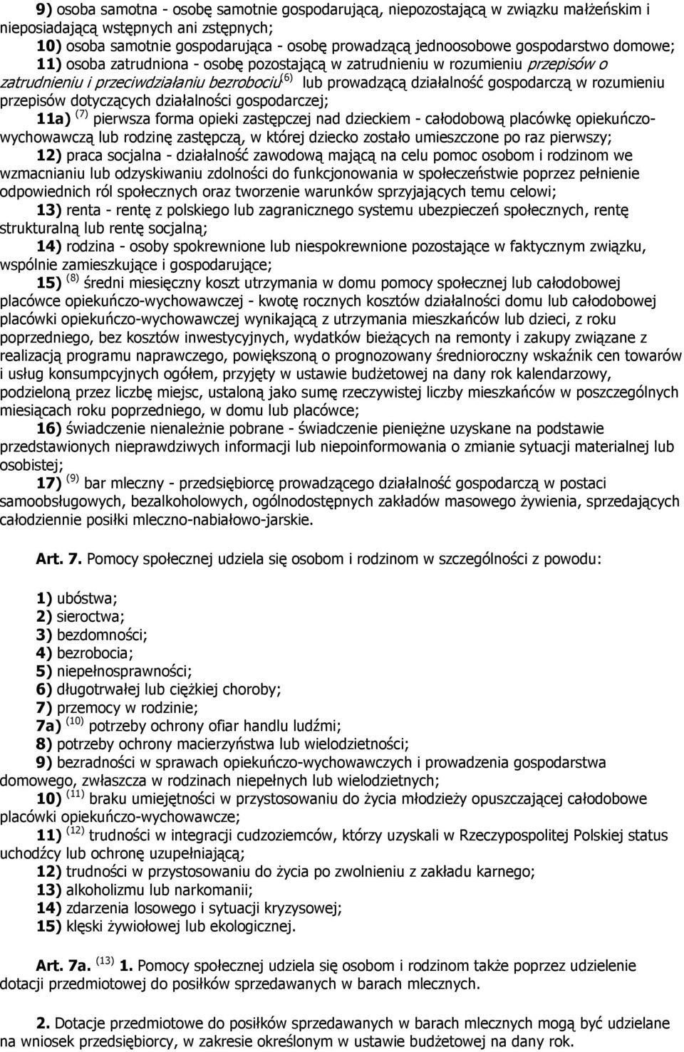 rozumieniu przepisów dotyczących działalności gospodarczej; 11a) (7) pierwsza forma opieki zastępczej nad dzieckiem - całodobową placówkę opiekuńczowychowawczą lub rodzinę zastępczą, w której dziecko