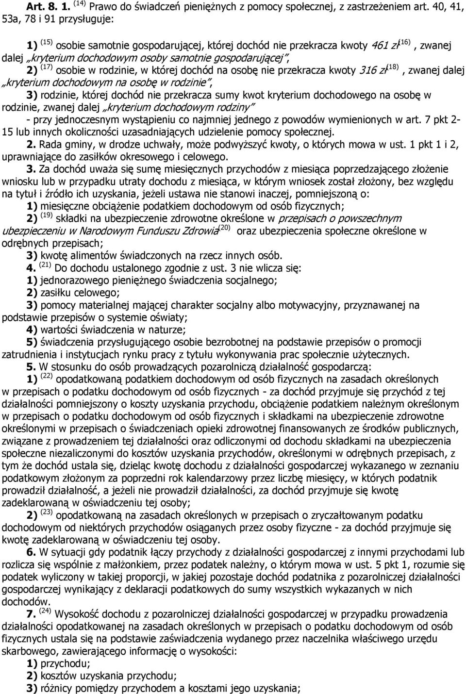 osobie w rodzinie, w której dochód na osobę nie przekracza kwoty 316 zł (18), zwanej dalej kryterium dochodowym na osobę w rodzinie, 3) rodzinie, której dochód nie przekracza sumy kwot kryterium