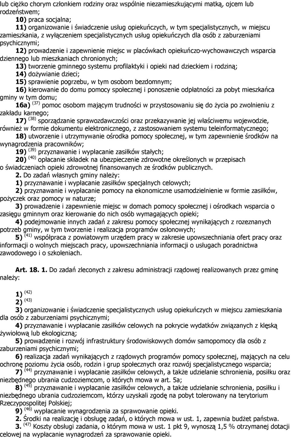 dziennego lub mieszkaniach chronionych; 13) tworzenie gminnego systemu profilaktyki i opieki nad dzieckiem i rodziną; 14) doŝywianie dzieci; 15) sprawienie pogrzebu, w tym osobom bezdomnym; 16)