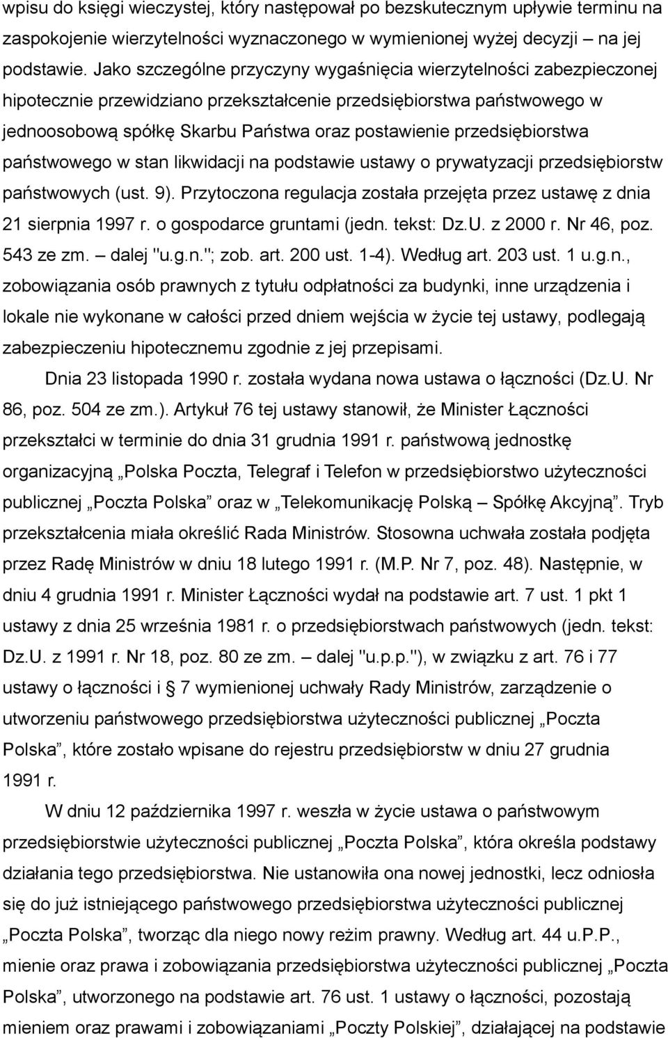 przedsiębiorstwa państwowego w stan likwidacji na podstawie ustawy o prywatyzacji przedsiębiorstw państwowych (ust. 9). Przytoczona regulacja została przejęta przez ustawę z dnia 21 sierpnia 1997 r.