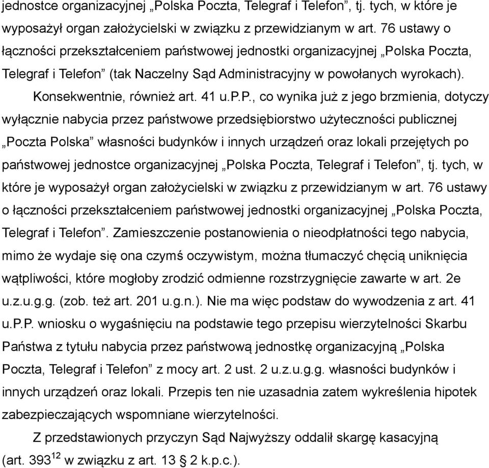 p.p., co wynika już z jego brzmienia, dotyczy wyłącznie nabycia przez państwowe przedsiębiorstwo użyteczności publicznej Poczta Polska własności budynków i innych urządzeń oraz lokali przejętych po