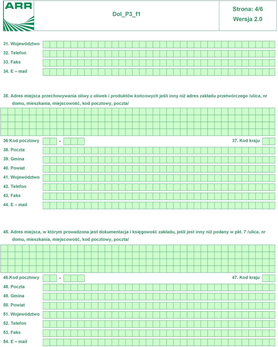 pocztowy, poczta/ 36 Kod pocztowy - 37. Kod kraju 38. Poczta 39. Gmina 40. Powiat 41. Województwo 42. Telefon 43. Faks 44. E mail 45.