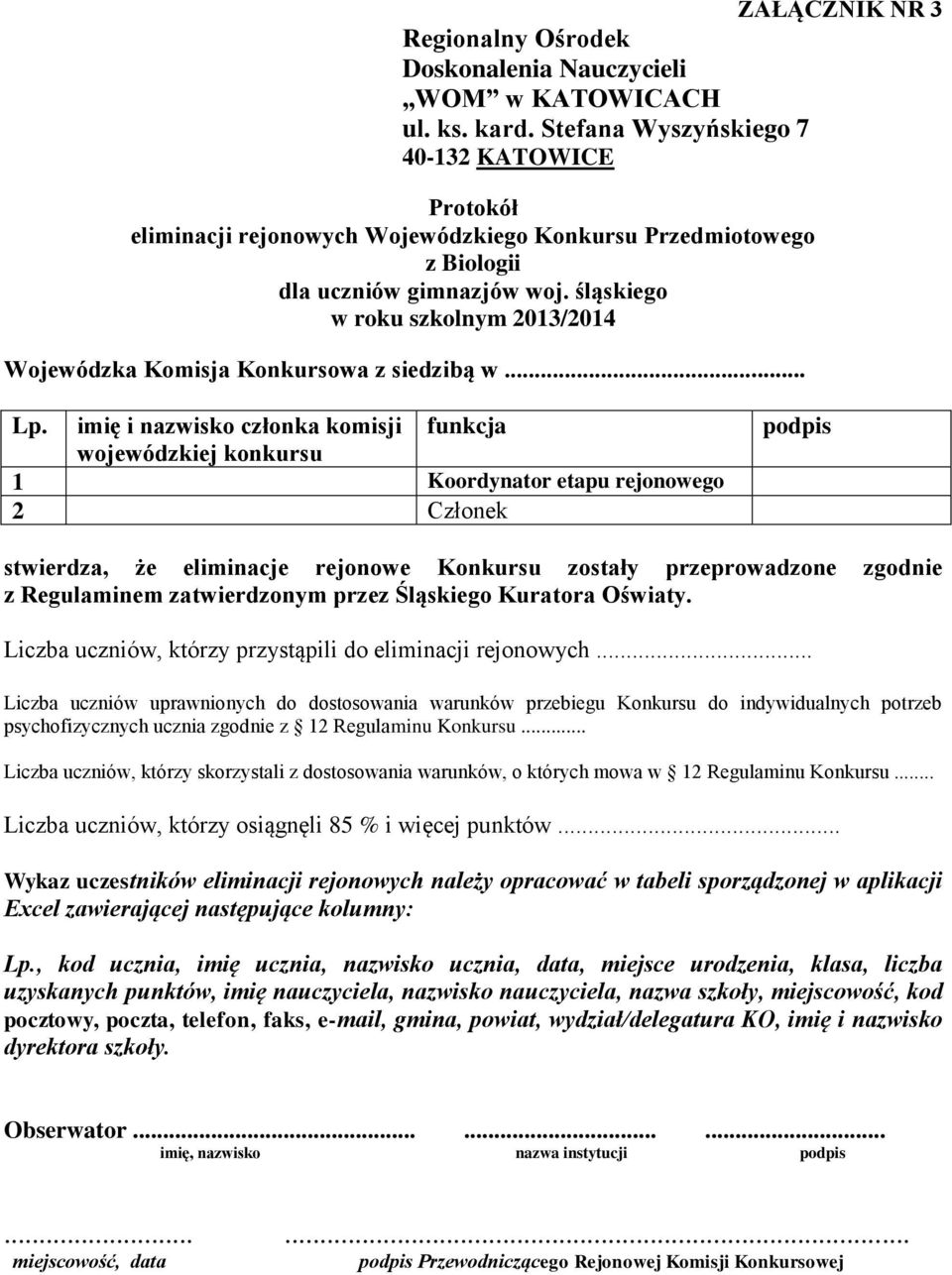 imię i nazwisko członka komisji wojewódzkiej konkursu funkcja 1 Koordynator etapu rejonowego 2 Członek podpis stwierdza, że eliminacje rejonowe Konkursu zostały przeprowadzone zgodnie z Regulaminem