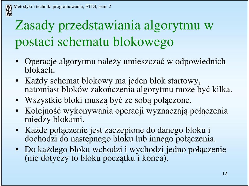 Wszystkie bloki muszą być ze sobą połączone. Kolejność wykonywania operacji wyznaczają połączenia między blokami.