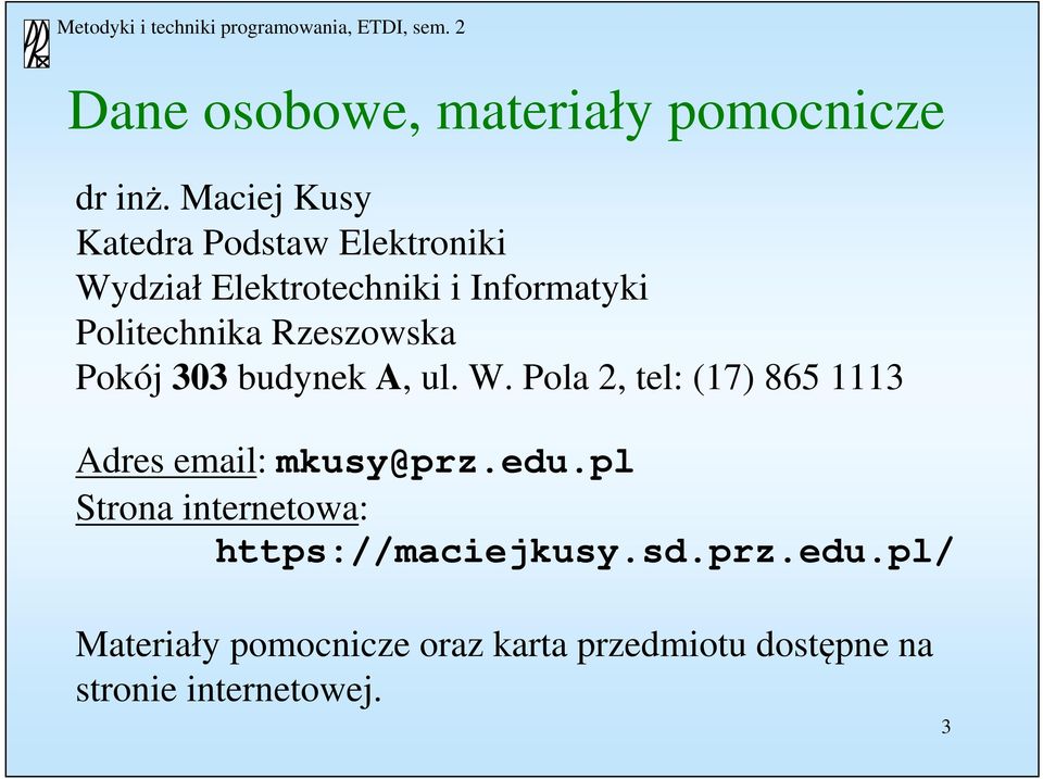 Rzeszowska Pokój 303 budynek A, ul. W. Pola 2, tel: (17) 865 1113 Adres email: mkusy@prz.