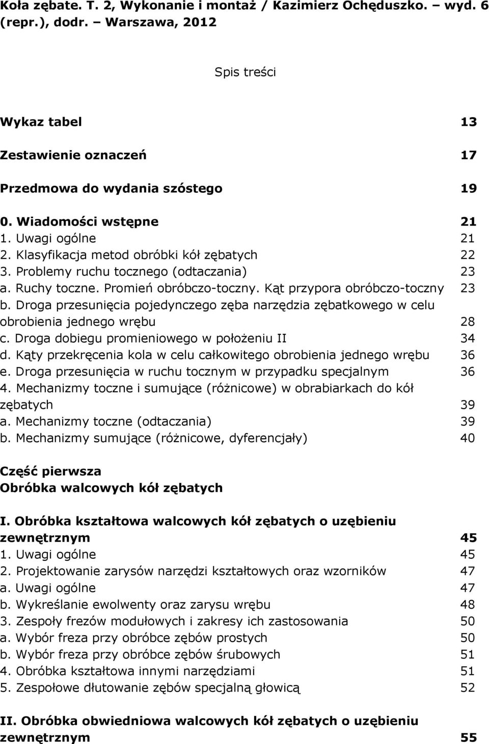 Kąt przypora obróbczo-toczny 23 b. Droga przesunięcia pojedynczego zęba narzędzia zębatkowego w celu obrobienia jednego wrębu 28 c. Droga dobiegu promieniowego w połoŝeniu II 34 d.