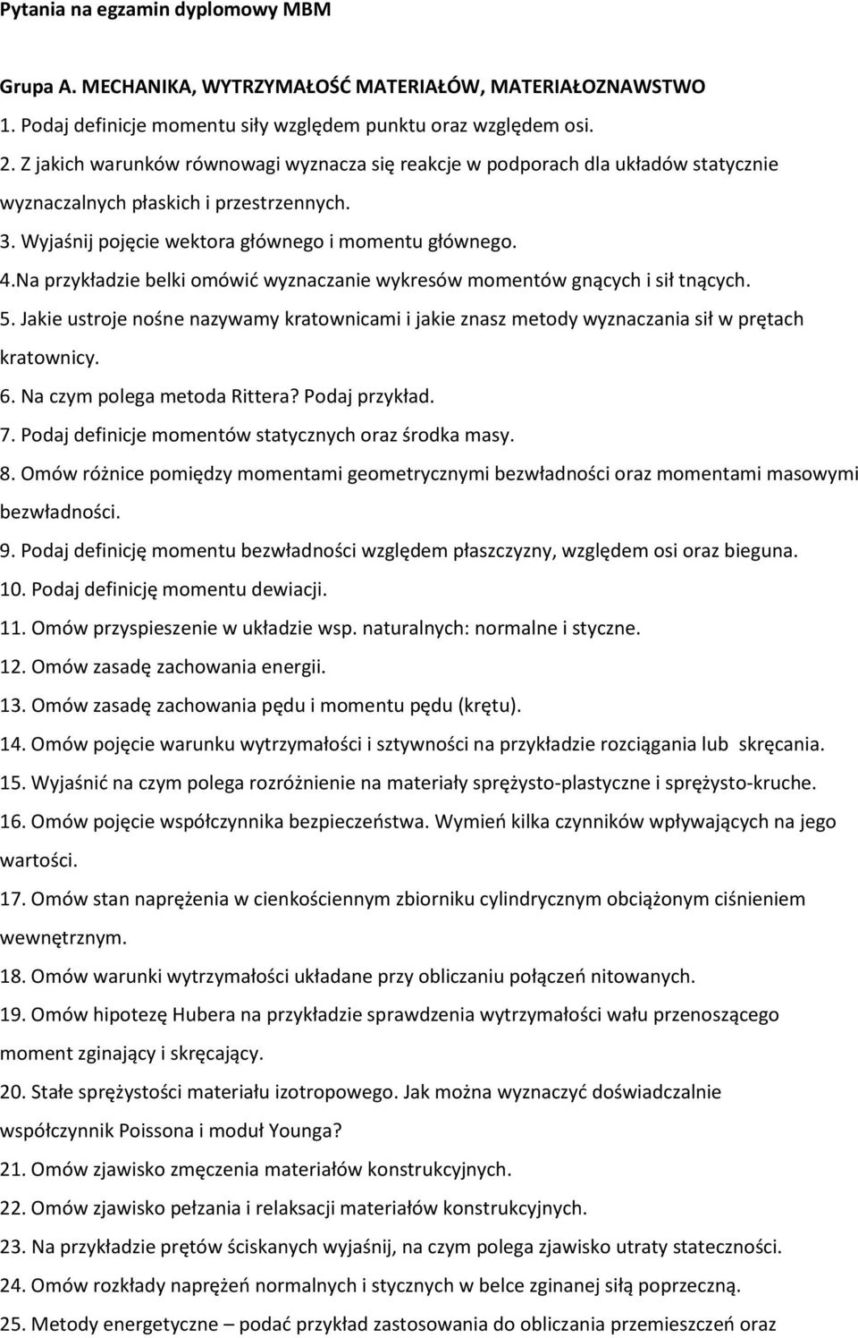 Na przykładzie belki omówid wyznaczanie wykresów momentów gnących i sił tnących. 5. Jakie ustroje nośne nazywamy kratownicami i jakie znasz metody wyznaczania sił w prętach kratownicy. 6.