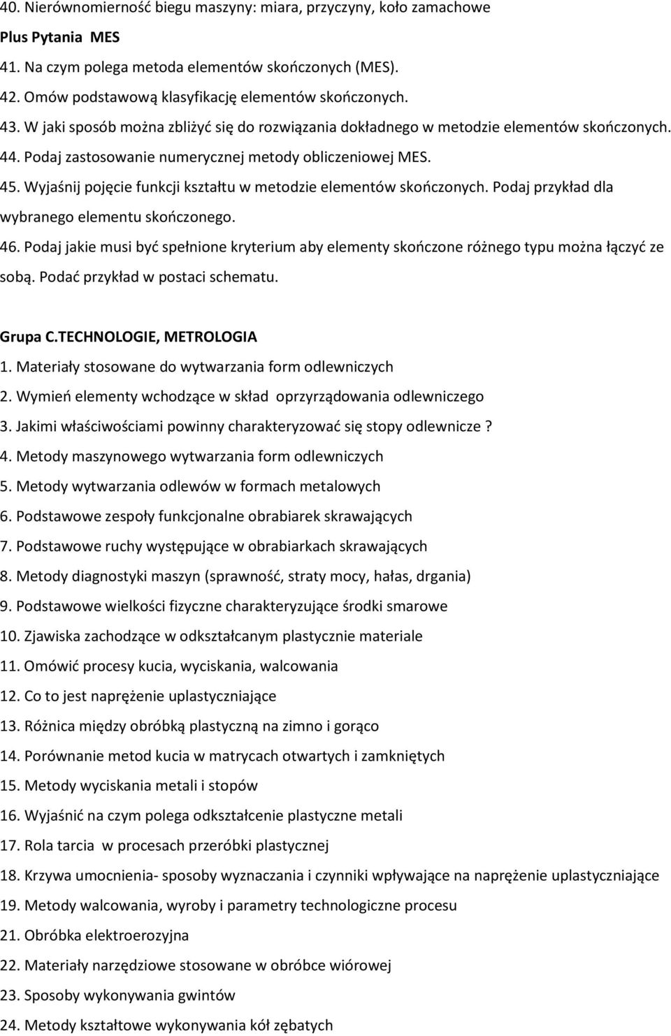 Wyjaśnij pojęcie funkcji kształtu w metodzie elementów skooczonych. Podaj przykład dla wybranego elementu skooczonego. 46.