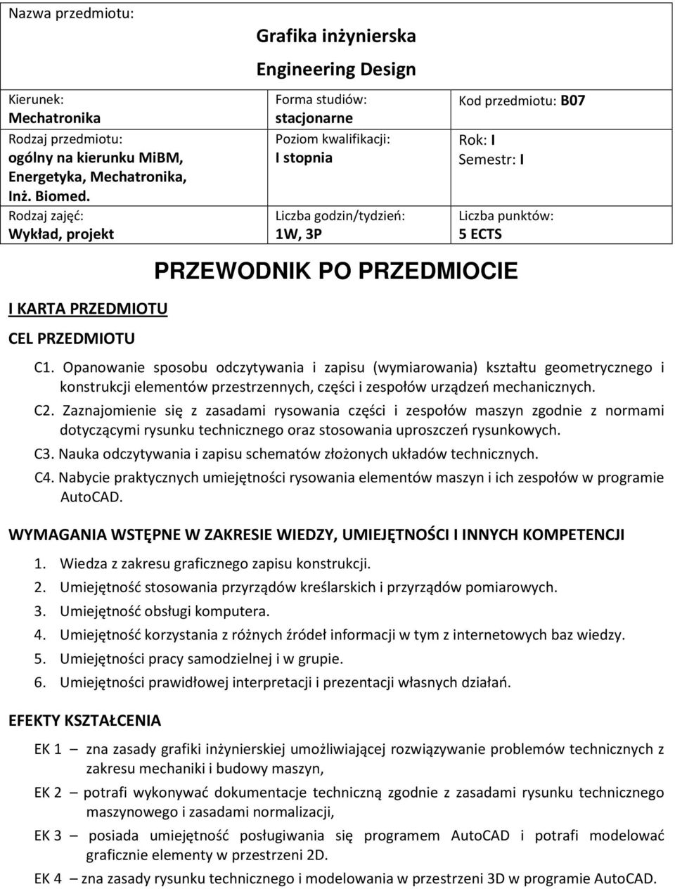 Opanowanie sposobu odczytywania i zapisu (wymiarowania) kształtu geometrycznego i elementów przestrzennych, części i zespołów urządzeń mechanicznych. C2.