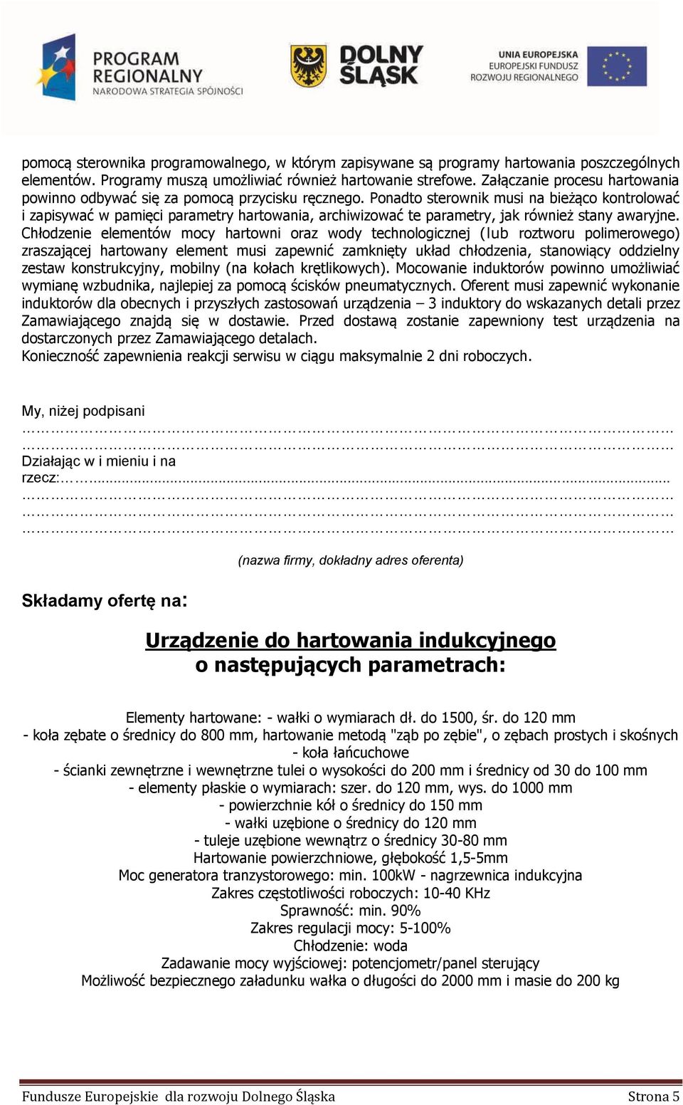 Ponadto sterownik musi na bieżąco kontrolować i zapisywać w pamięci parametry hartowania, archiwizować te parametry, jak również stany awaryjne.